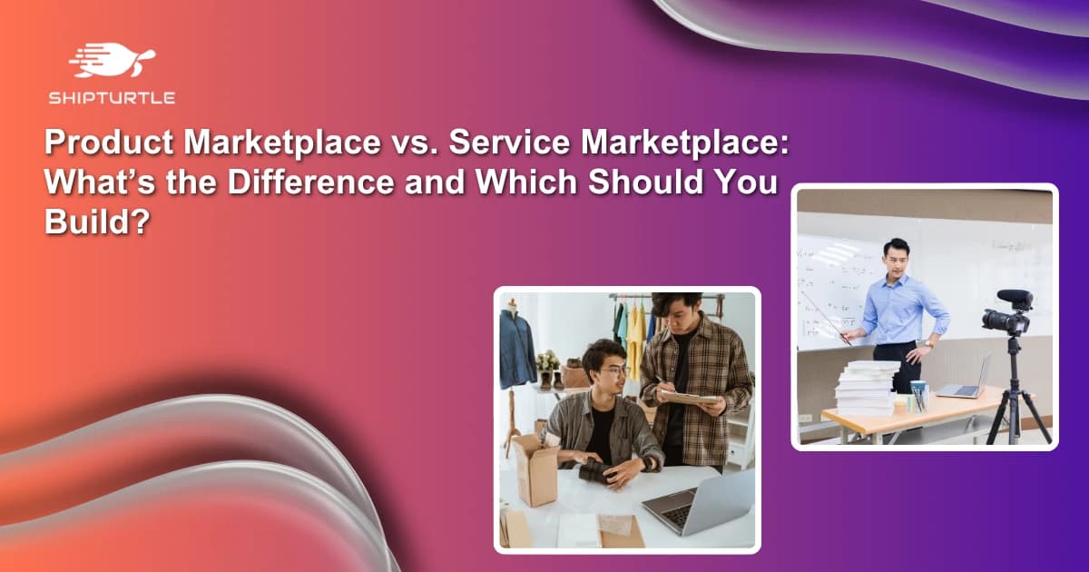 Product Marketplace vs. Service Marketplace: What’s the Difference and Which One Should You Build?