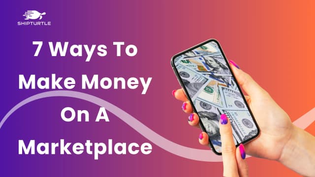 7 Ways To Make Money On A Marketplace [One Bonus Tip]