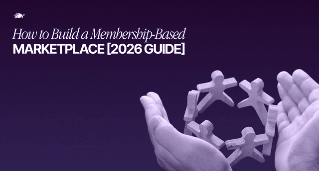 How to Build a Membership-Based Marketplace [2026 Guide]