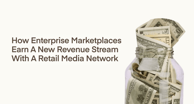 How Enterprise Marketplaces Earn a New Revenue Stream With a Retail Media Network
