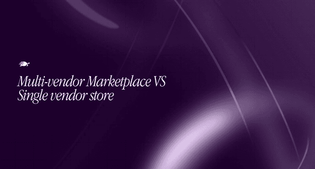 Multi-Vendor Marketplace vs Single-Vendor Store: Which Should You Build?