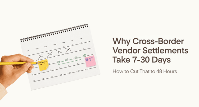 Why Cross-Border Vendor Settlements Take 7 to 30 Days (And How to Cut That to 48 Hours)