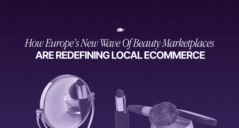 How Europe’s New Wave of Beauty Marketplaces Are Redefining Local Ecommerce