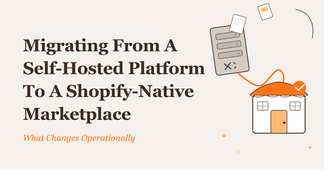 Opreational Changes for Marketplaces Migrating from a Self-Hosted Platform to a Shopify-Native Platform