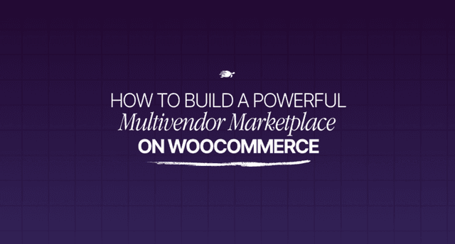 How To Build A Powerful Multi Vendor Marketplace On WooCommerce
