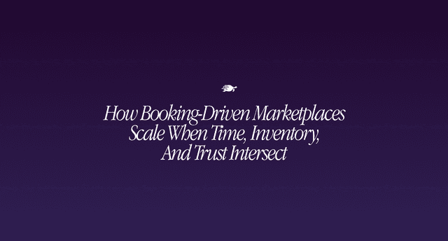How Booking-Driven Marketplaces Scale When Time, Inventory, and Trust Intersect