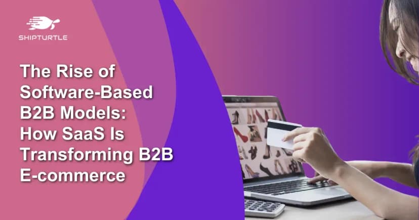 The Rise of Software-Based B2B Models: How SaaS Is Transforming B2B E-commerce
