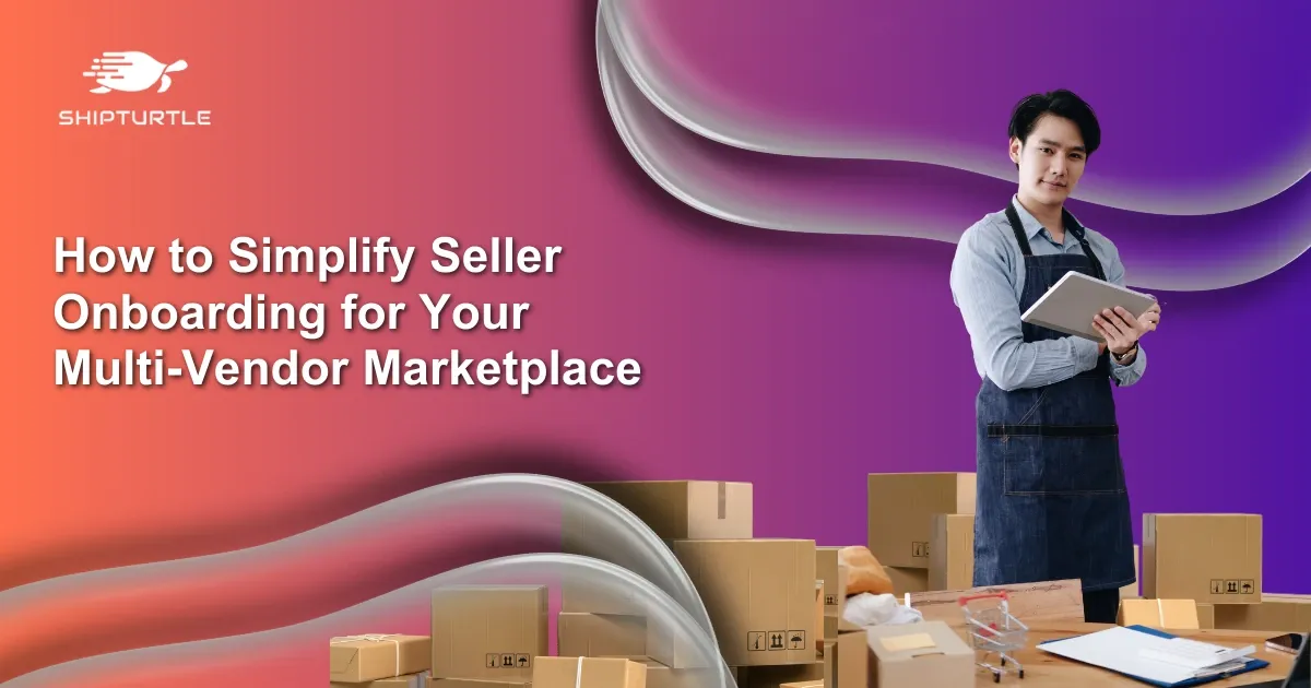 How to Simplify Seller Onboarding for Your Multi-Vendor Marketplace