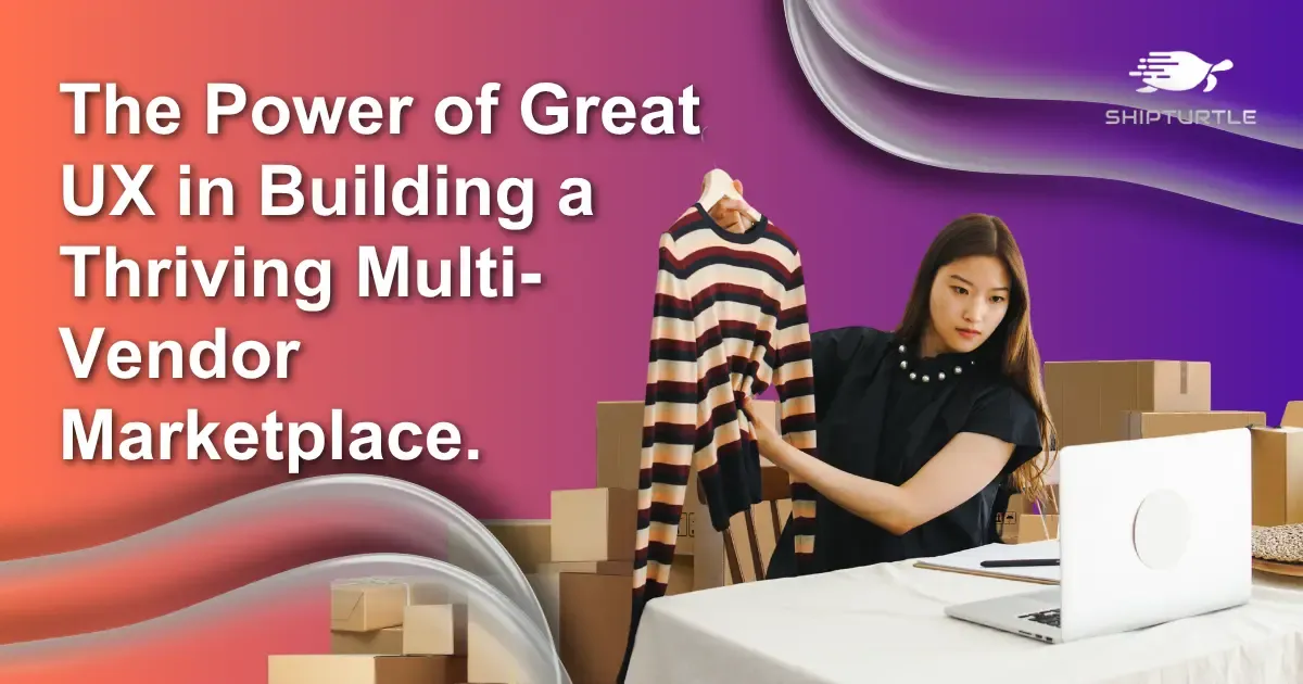 The Power of Great UX in Building a Successful Multi-Vendor Marketplace