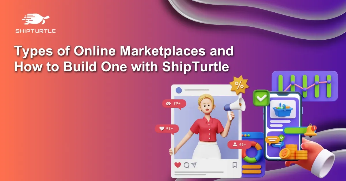Types of Online Marketplaces and How to Build One with Shipturtle