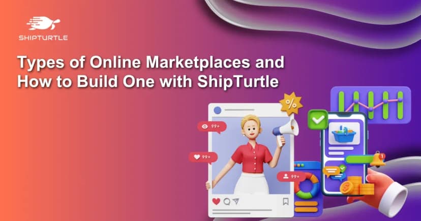 Types of Online Marketplaces and How to Build One with Shipturtle