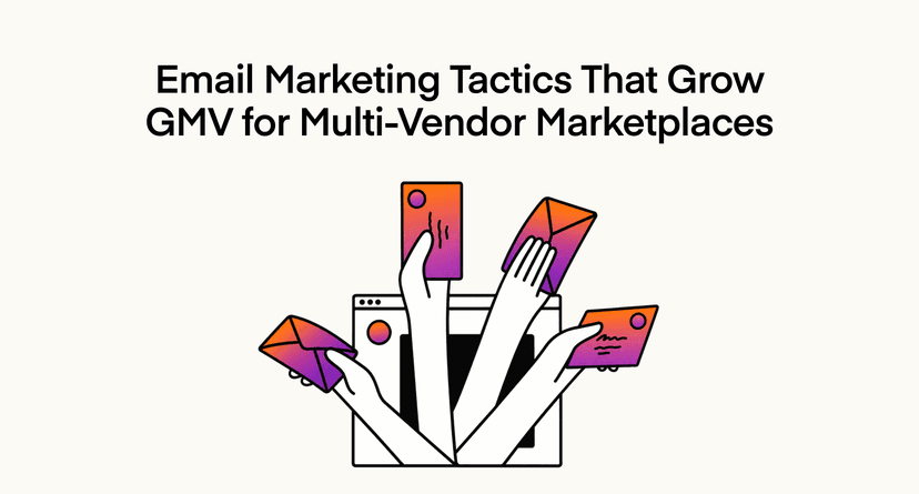 E-Mail-Marketing-Strategien, die den GMV für Multi-Vendor-Marktplätze steigern
