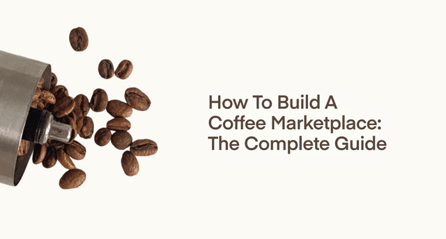 How to Build a Coffee Marketplace: The Complete Guide