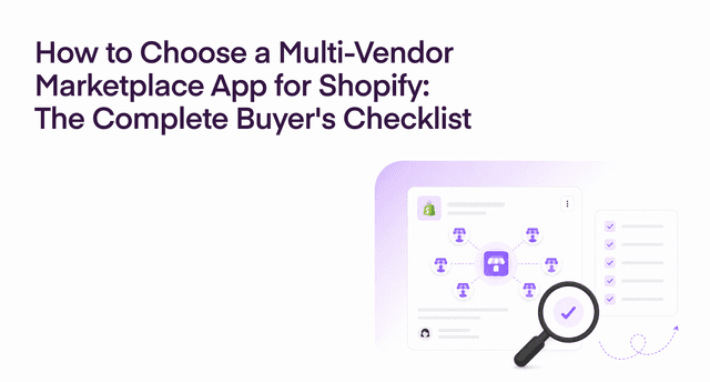 How to Choose a Multi-Vendor Marketplace App for Shopify: The Complete Buyer's Checklist