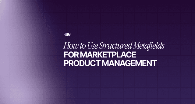 How to Use Structured Metafields for Marketplace Product Management