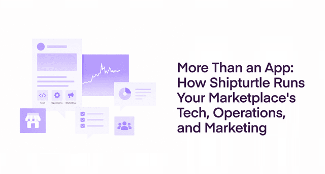More Than an App: How Shipturtle Runs Your Marketplace's Tech, Operations, and Marketing