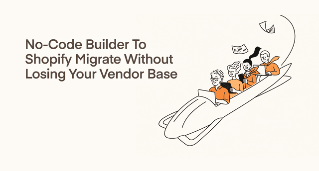 How to Migrate from a No-Code Builder to Shopify Without Losing Your Vendor Base