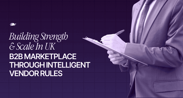 Building Strength and Scale in United Kingdom B2B Marketplaces Through Intelligent Vendor Rules