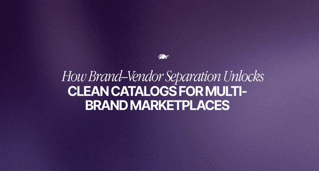 How Brand and Vendor Separation Unlocks Clean Catalogs for Multi Brand Marketplaces