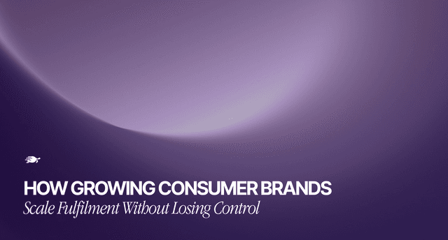 How Growing Consumer Brands Scale Fulfilment Without Losing Control