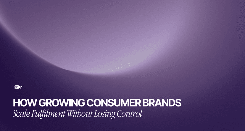 How Growing Consumer Brands Scale Fulfilment Without Losing Control
