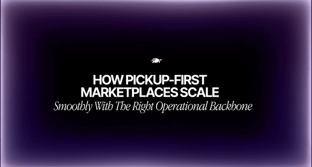 How Pickup-First Marketplaces Scale Smoothly With the Right Operational Backbone