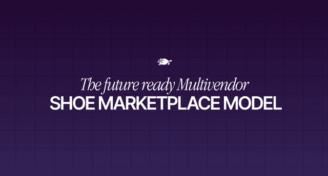 The Future Ready Multi Vendor Shoe Marketplace Model
