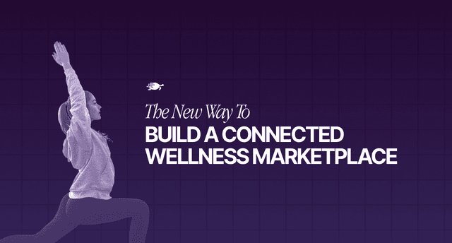 The New Way to Build a Connected Wellness Marketplace