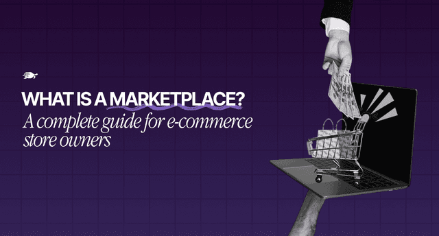 What is a Marketplace? A Complete Guide for eCommerce Store Owners