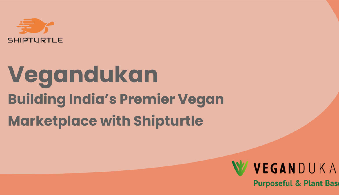 , Building India’s Premier Vegan Marketplace with Shipturtle: Vegandukan
